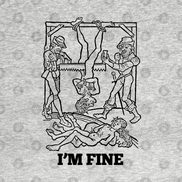 I'm Fine †† Vintage Medieval Woodcut Style Illustration by DankFutura